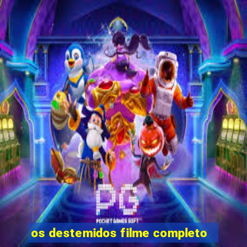 os destemidos filme completo